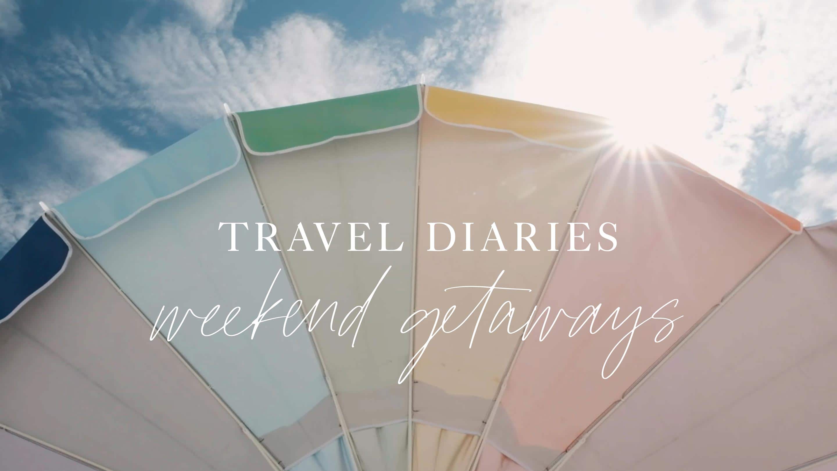 Travel Diaries Weekend Getaway