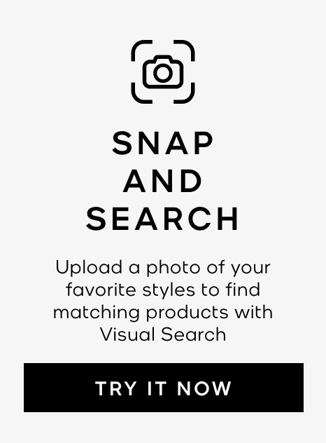 snap and search. Upload a photo of your favorite styles to find matching products with visual search